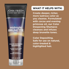 John Frieda Midnight Brunette shampoo lather highlights rich, glossy brunette tones.