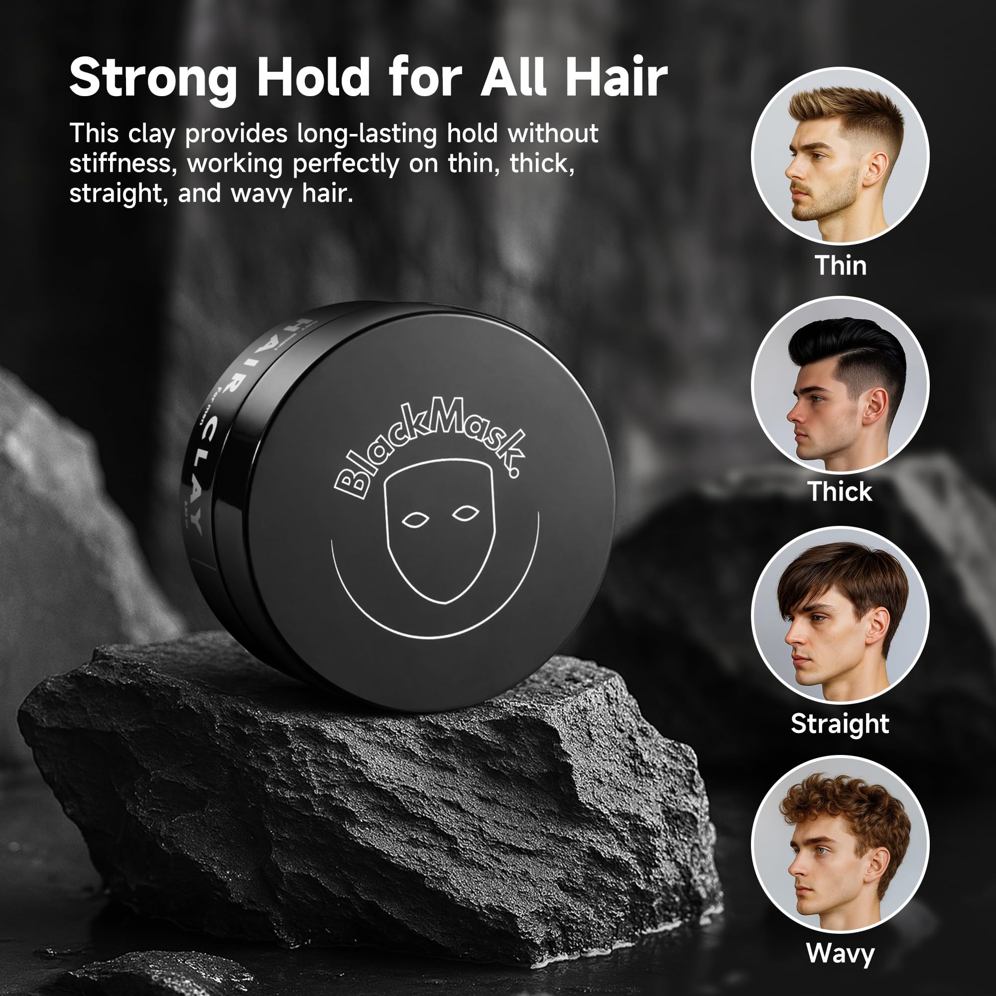 BlackMask Hair Clay adds texture and instant volume for thicker appearance.