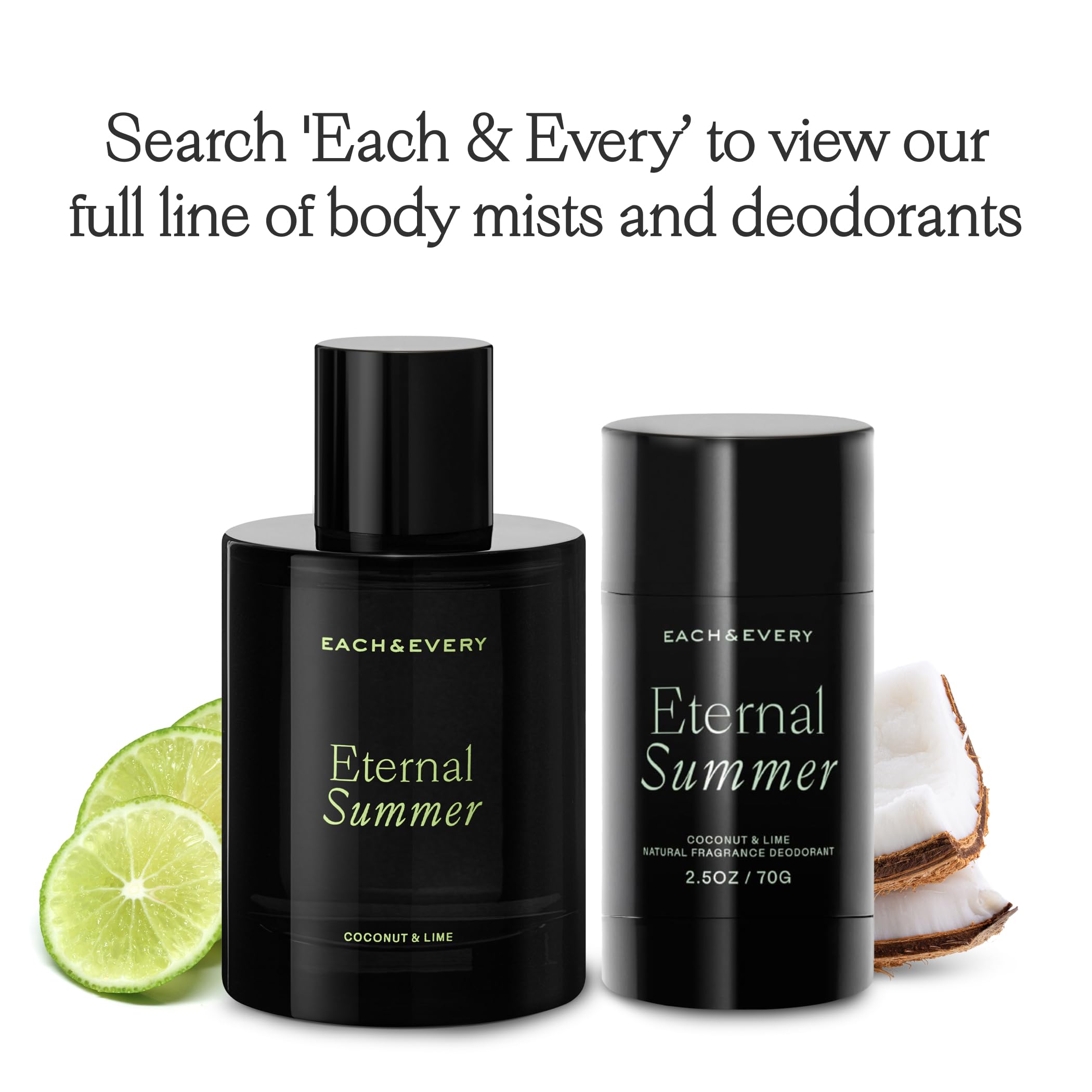 Each & Every plant-based fragrance offers coconut and lime aroma for a fresh start.