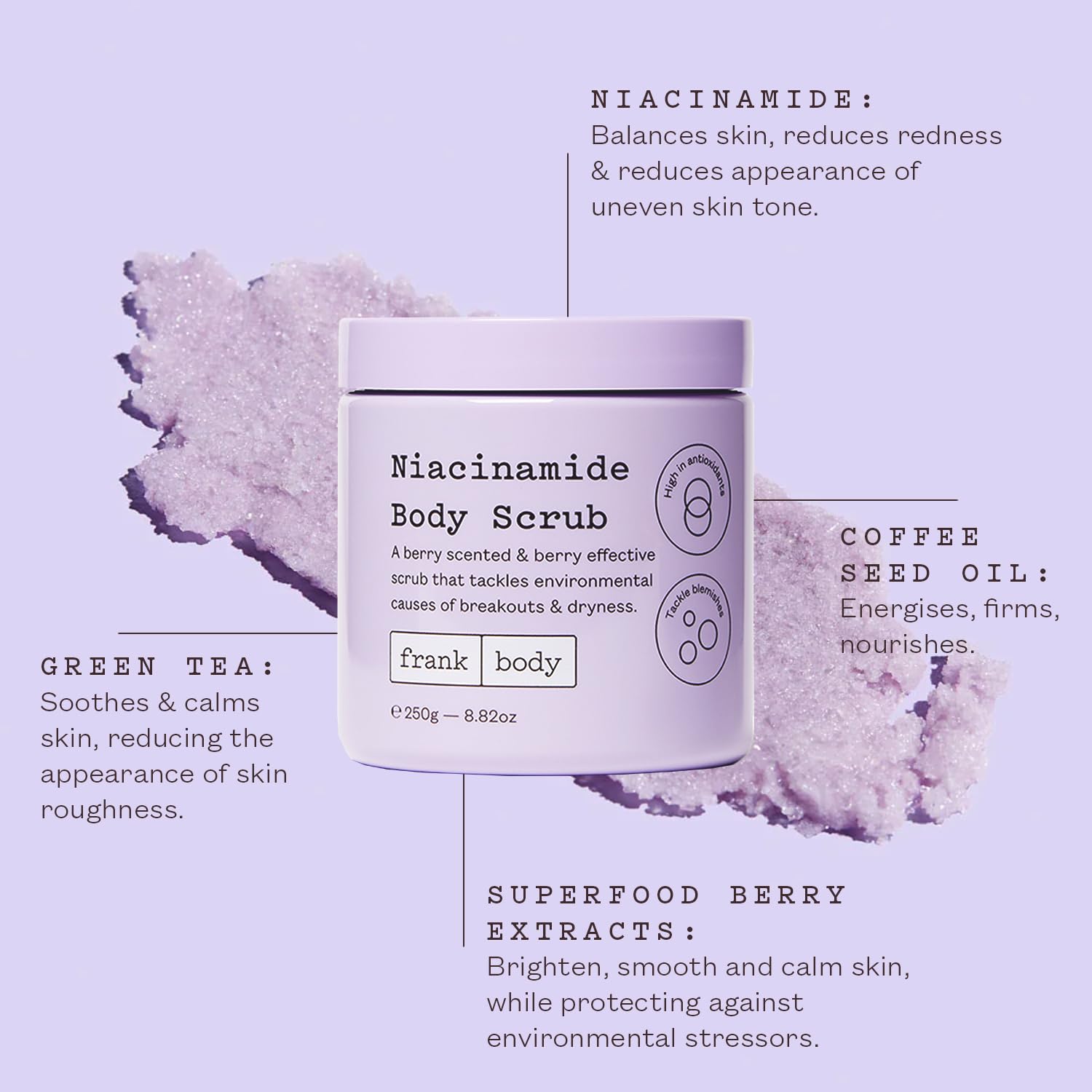 frank body niacinamide body scrub foaming texture provides plush exfoliation.