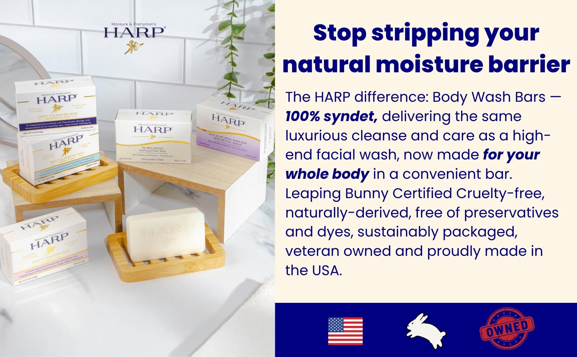 HARP Bar lathers with gentle foam for comfortable cleansing.