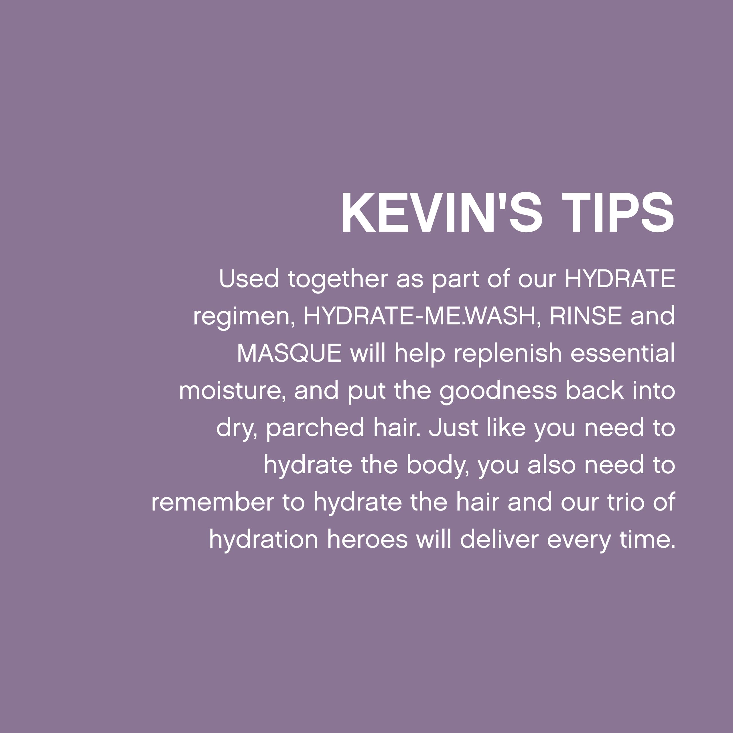 KEVIN.MURPHY Hydrate-Me.Rinse Kakadu plum antioxidant blend supports moisture retention.