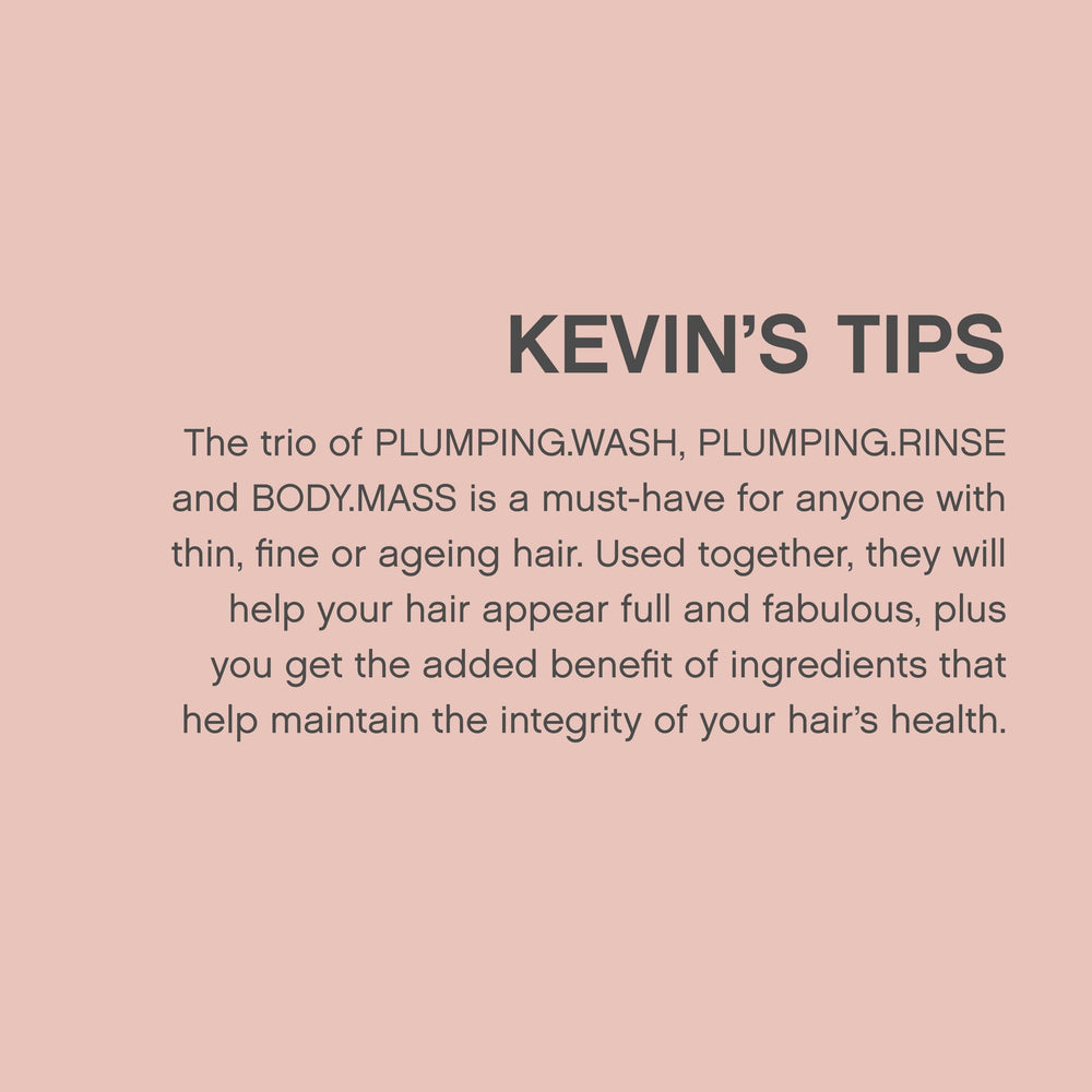 Kevin.Murphy Plumping.Wash fits into daily routines for salon-worthy volume.