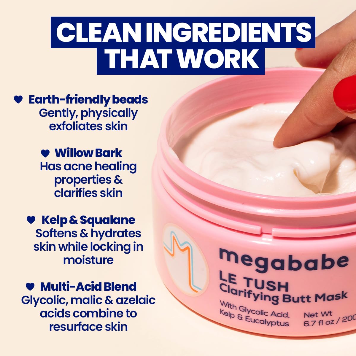 Megababe Le Tush mask earth-friendly beads provide gentle physical exfoliation.