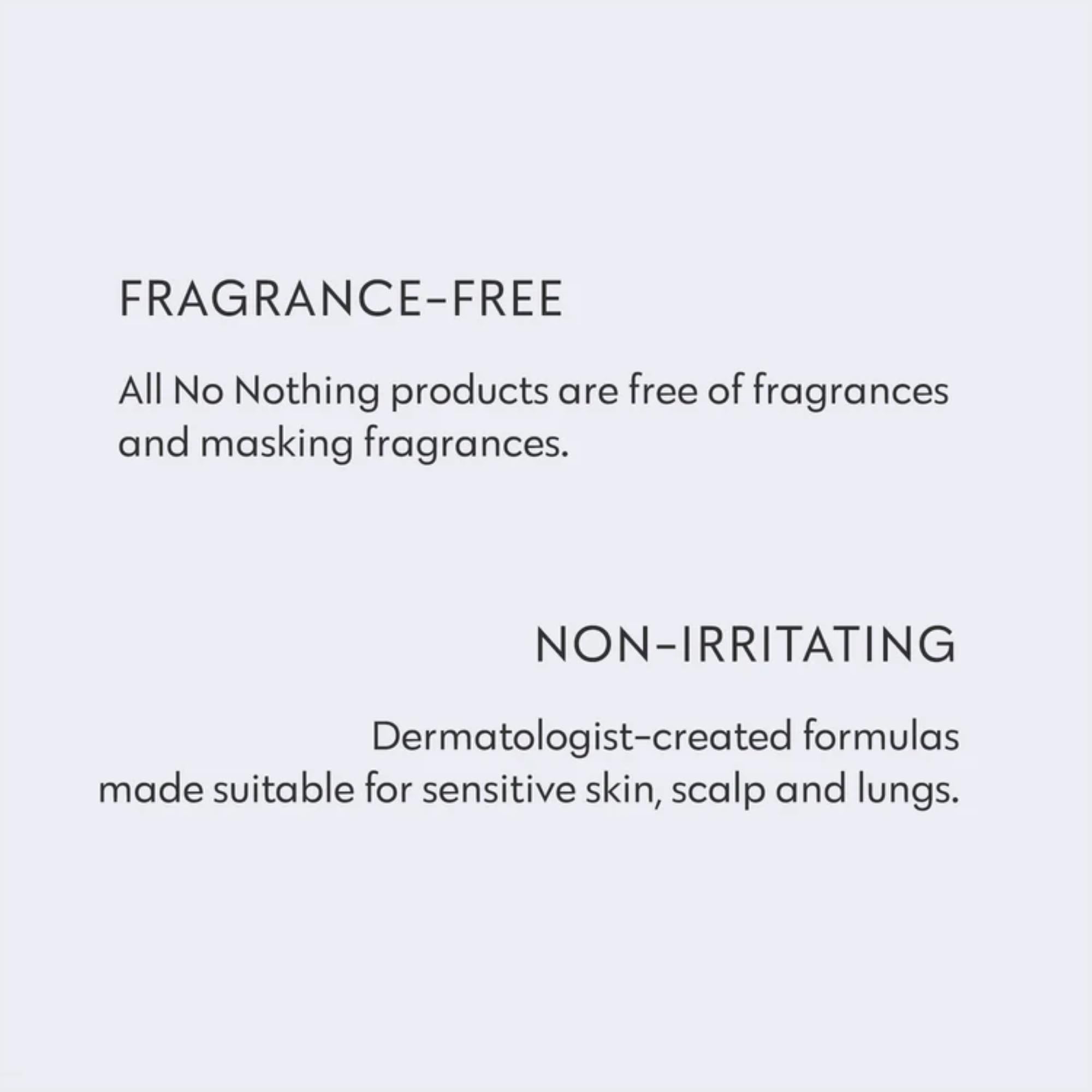No Nothing fragrance-free formula suits sensitive scalps during gym or commute.