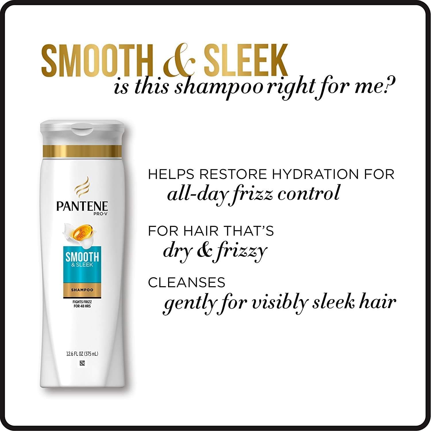 Pantene Pro-V Smooth & Sleek shampoo fights frizz in humidity on styled hair.