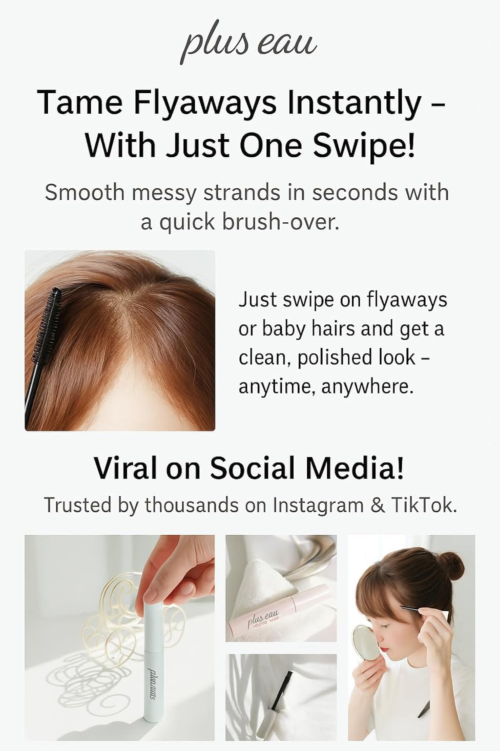 Plus eau Hair Stick mascara-style wand enables easy touch-ups.