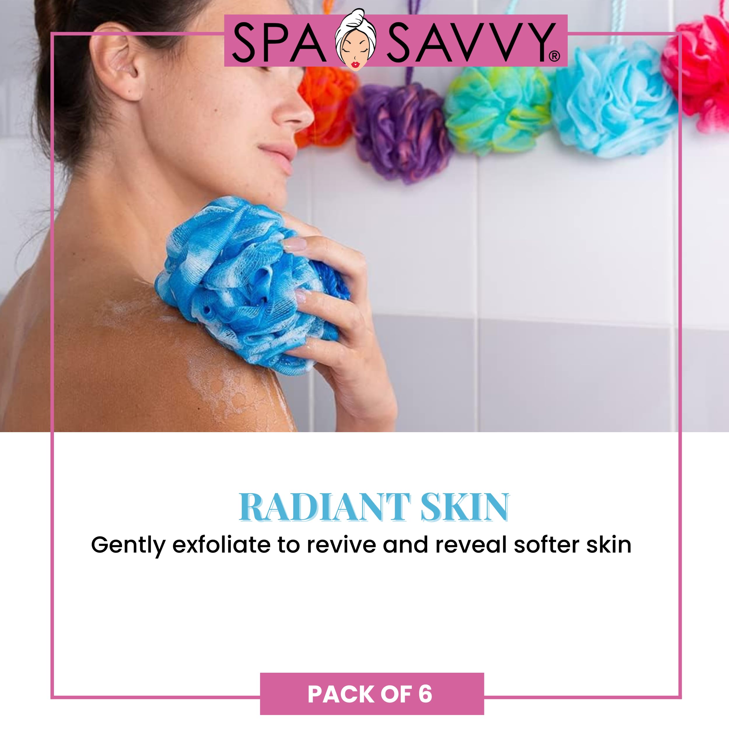 Spa Savvy loofah design optimizes soap lather for a rich, foamy cleanse.